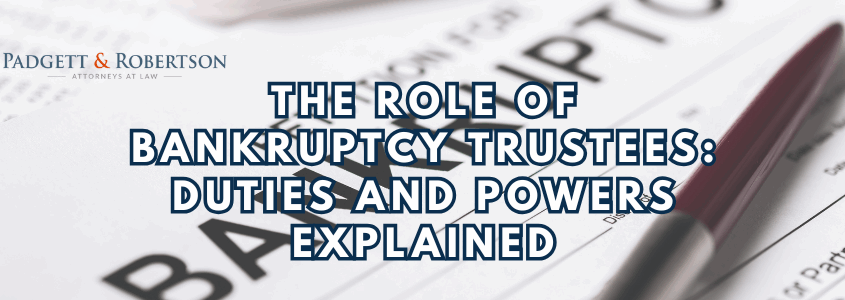 The Role of Bankruptcy Trustees: Duties and Powers Explained