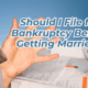 Should I File for Bankruptcy Before Getting Married?