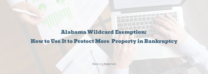 Alabama Wildcard Exemption: How to Use It to Protect More Property in Bankruptcy